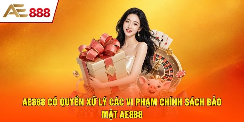 AE888 có quyền xử lý các vi phạm chính sách bảo mật AE888 AE888 có quyền xử lý các vi phạm chính sách bảo mật AE888