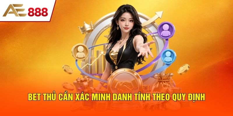 Bet thủ cần xác minh danh tính theo quy định Bet thủ cần xác minh danh tính theo quy định