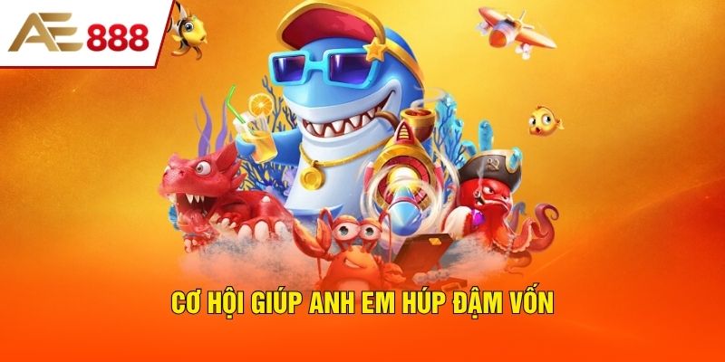 Cơ hội giúp anh em húp đậm vốn Cơ hội giúp anh em húp đậm vốn