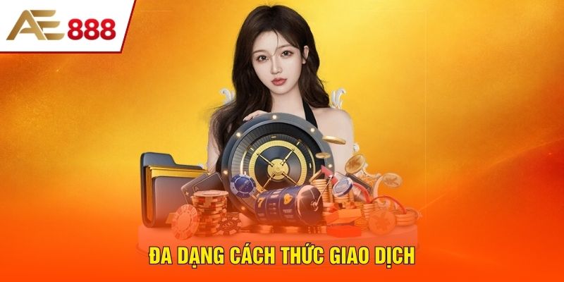 Đa dạng cách thức giao dịch Đa dạng cách thức giao dịch