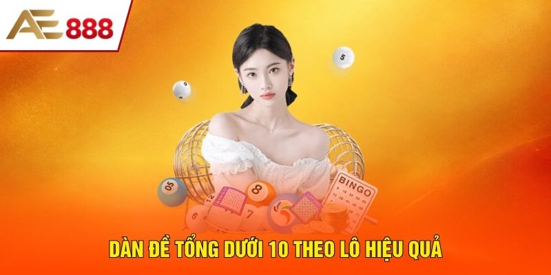 Dàn đề tổng dưới 10 theo lô hiệu quả