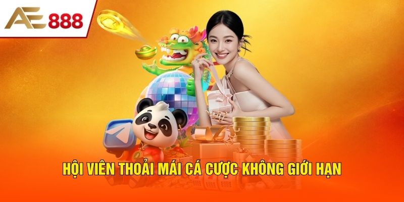 Hội viên thoải mái cá cược không giới hạn