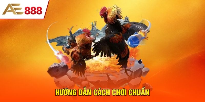 Hướng dẫn cách chơi chuẩn