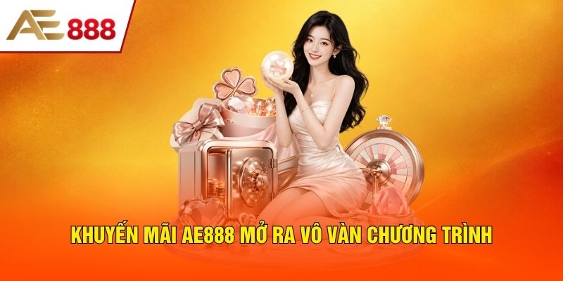 Khuyến mãi AE888 mở ra vô vàn chương trình Khuyến mãi AE888 mở ra vô vàn chương trình
