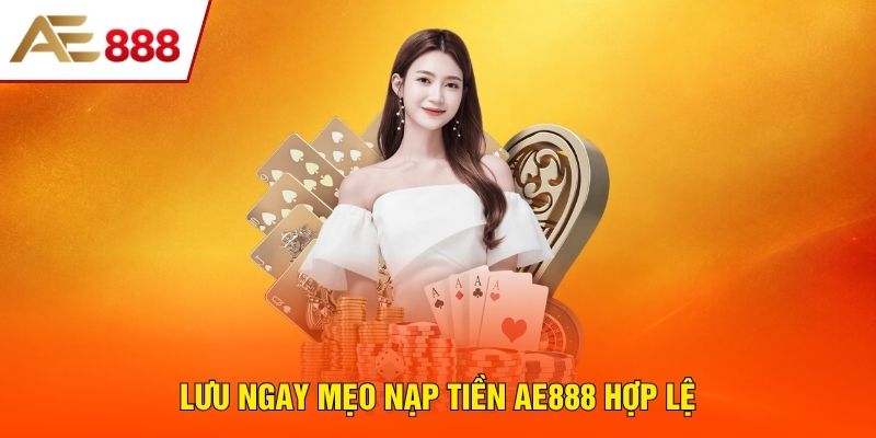 Lưu ngay mẹo nạp tiền AE888 hợp lệ Lưu ngay mẹo nạp tiền AE888 hợp lệ