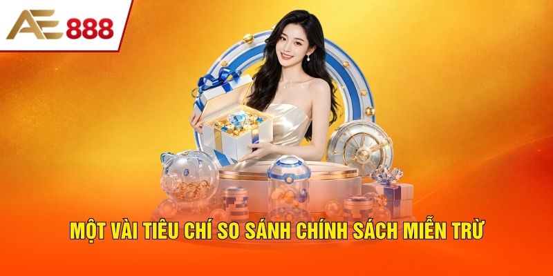 Một vài tiêu chí so sánh chính sách miễn trừ Một vài tiêu chí so sánh chính sách miễn trừ
