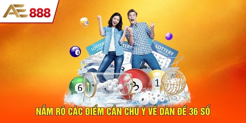 Nắm rõ các điểm cần chú ý về dàn đề 36 số