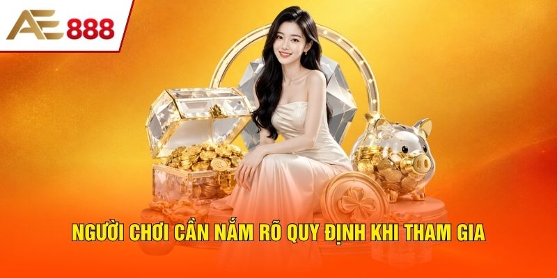 Người chơi cần nắm rõ quy định khi tham gia Người chơi cần nắm rõ quy định khi tham gia