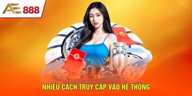 Nhiều cách truy cập vào hệ thống Nhiều cách truy cập vào hệ thống